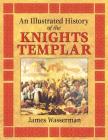 An Illustrated History of the Knights Templar By James Wasserman Cover Image