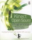 Kinect Open Source Programming Secrets: Hacking the Kinect with OpenNI, NITE, and Java By Andrew Davison Cover Image
