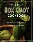 The Ultimate Box Choy CookBook: 100+ Simple and Healthy Recipes to Keep Your Family Happy By Lyda Hamill Cover Image