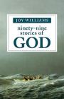 Ninety-Nine Stories of God By Joy Williams Cover Image