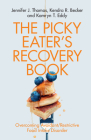 The Picky Eater's Recovery Book By Jennifer J. Thomas, Kendra R. Becker, Kamryn T. Eddy Cover Image