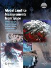 Global Land Ice Measurements from Space By Jeffrey S. Kargel (Editor), Gregory J. Leonard (Editor), Michael P. Bishop (Editor) Cover Image