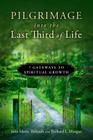 Pilgrimage into the Last Third of Life: 7 Gateways to Spiritual Growth By Jane Marie Thibault, Richard L. Morgan Cover Image