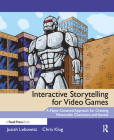 Interactive Storytelling for Video Games: A Player-Centered Approach to Creating Memorable Characters and Stories Cover Image