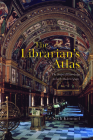 The Librarian's Atlas: The Shape of Knowledge in Early Modern Spain By Seth Kimmel Cover Image