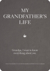 My Grandfather's Life: Grandpa, I want to know everything about you. Give to Your Grandfather to Fill in with His Memories and Return to You as a Keepsake (Creative Keepsakes #12) By Editors of Chartwell Books Cover Image