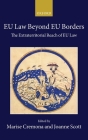 Eu Law Beyond Eu Borders: The Extraterritorial Reach of Eu Law (Collected Courses of the Academy of European Law) By Marise Cremona (Editor), Joanne Scott (Editor) Cover Image