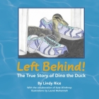 Left Behind!: The True Story of Dino the Duck By Lindy Rice, Kate Winthrop, Laurel Mahannah (Illustrator) Cover Image