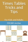 Times Tables Tricks and Tips: For Kids and Adults By Fm Bill Jordan Cover Image