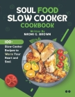 Soul Food Slow Cooker Cookbook: 100+ Slow Cooker Recipes to Warm Your Heart and Soul By Naomi G. Brown Cover Image