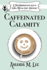Caffeinated Calamity By Amanda M. Lee Cover Image