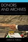 Donors and Archives: A Guidebook for Successful Programs By Aaron D. Purcell Cover Image