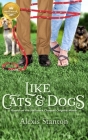 Like Cats & Dogs: Based on a Hallmark Channel original movie By Alexis Stanton Cover Image