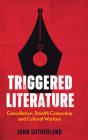 Triggered Literature: Cancellation, Stealth Censorship and Cultural Warfare Cover Image