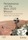 Perseverance and the Mars 2020 Mission: Follow the Science to Jezero Crater By Manfred Dutch Von Ehrenfried Cover Image