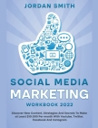 Social Media Marketing Workbook 2022 Discover New Content, Strategies And Secrets To Make at Least $10.000 Per month With Youtube, Twitter, Facebook A By Jordan Smith Cover Image