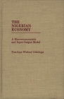 The Nigerian Economy: A Macroeconometric and Input-Output Model (Bibliographies and Indexes in Law and) By Temitope Waheed Oshikoya Cover Image