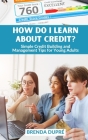 How Do I Learn About Credit?: Simple Credit Building and Management Tips for Young Adults By Brenda Dupré Cover Image