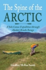The Spine of the Arctic: A Solo Canoe Expedition through Alaska's Brooks Range Cover Image