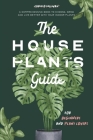 The Houseplants Guide for Beginners and Plant Lovers: A Comprehensive Book to Choose, Grow, and Live Better with Your Indoor Plants By Christo Sullivan Cover Image