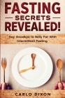 Fasting For Beginners: FASTING SECRETS REVEALED - Say Goodbye to Belly Fat With Intermittent Fasting By Carlo Dixon Cover Image