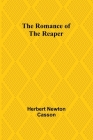 The Romance of the Reaper By Herbert Newton Casson Cover Image