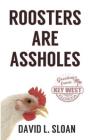Roosters Are Assholes By David L. Sloan Cover Image