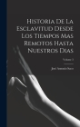 Historia De La Esclavitud Desde Los Tiempos Mas Remotos Hasta Nuestros Dias; Volume 3 Cover Image