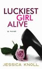 Luckiest Girl Alive By Jessica Knoll Cover Image