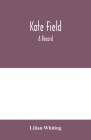 Kate Field; a record By Lilian Whiting Cover Image