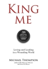 King Me: Loving and Leading in a Wounding World By Michael Thompson Cover Image