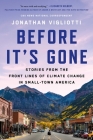 Before It's Gone: Stories from the Front Lines of Climate Change in Small-Town America Cover Image