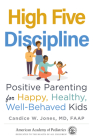 High Five Discipline: Positive Parenting for Happy, Healthy, Well-Behaved Kids By Candice W. Jones, MD, FAAP Cover Image