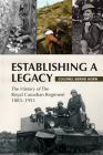 Establishing a Legacy: The History of the Royal Canadian Regiment 1883-1953 By Bernd Horn Cover Image