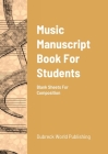 Music Manuscript Book For Students: Blank Sheets For Composition Cover Image