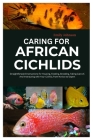 Caring for African Cichlids: Straightforward Instructions for Housing, Feeding, Breeding, Taking Care of, And Interacting with Your Cichlid, from N By Emily Johnson Cover Image