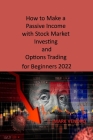 How to Make a Passive Income with Stock Market Investing and Options Trading for Beginners 2022: Crash Course, Cryptocurrency, Real Estate Investing & By Mark Venord Cover Image