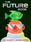 The Future Book By Mac Barnett, Shawn Harris (Illustrator) Cover Image