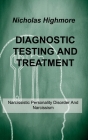 Diagnostic Testing and Treatment: Narcissistic Personality Disorder And Narcissism By Nicholas Highmore Cover Image