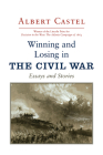 Winning and Losing in the Civil War: Essays and Stories By Albert Castel Cover Image