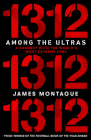 1312: Among the Ultras: A journey with the world’s most extreme fans By James Montague Cover Image