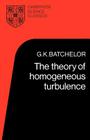 The Theory of Homogeneous Turbulence (Cambridge Science Classics) Cover Image