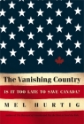 The Vanishing Country: Is It Too Late to Save Canada? By Mel Hurtig Cover Image