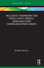 Inclusive Teamwork for Pupils with Speech, Language and Communication Needs (Routledge Research in Special Educational Needs) By Rosalind Merrick Cover Image
