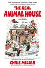 The Real Animal House: The Awesomely Depraved Saga of the Fraternity That Inspired the Movie By Chris Miller Cover Image