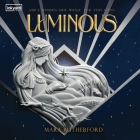 Luminous Lib/E By Mara Rutherford, Amanda Dolan (Read by) Cover Image