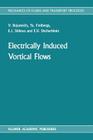 Electrically Induced Vortical Flows (Mechanics of Fluids and Transport Processes #9) By V. Bojarevi°s, YA Freibergs, E. I. Shilova Cover Image
