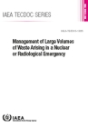 Management of Large Volumes of Waste Arising in a Nuclear or Radiological Emergency By International Atomic Energy Agency (Editor) Cover Image