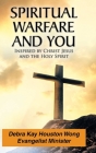 Spiritual Warfare and You: Inspired by Christ Jesus and the Holy Spirit By Debra Kay Houston Wong Cover Image