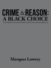 Crime & Reason: a Black Choice: An Introduction to the Birth of Black on Black Crime and Social Dysfunction Cover Image